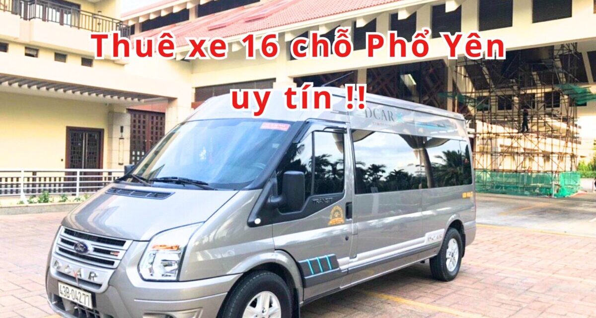 Phổ Yên – TOP 5+ Thuê Xe 16 Chỗ Phổ Yên Uy Tín 2026