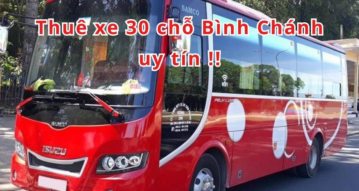 Bình Chánh – TOP 6+ Thuê xe 30 chỗ Bình Chánh uy tín 2026!
