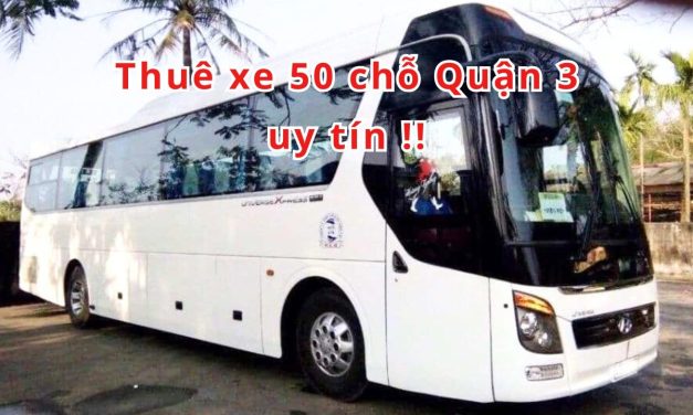 Quận 3 – TOP 5+ thuê xe 50 chỗ Quận 3 uy tín 2026!