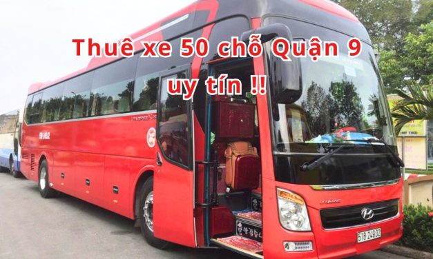 Quận 9 – TOP 5+ thuê xe 50 chỗ Quận 9 uy tín 2026!