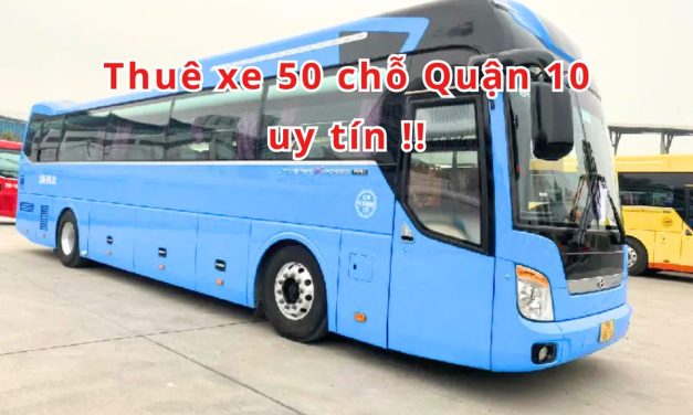 Quận 10 – TOP 6+ thuê xe 50 chỗ Quận 10 uy tín 2026!