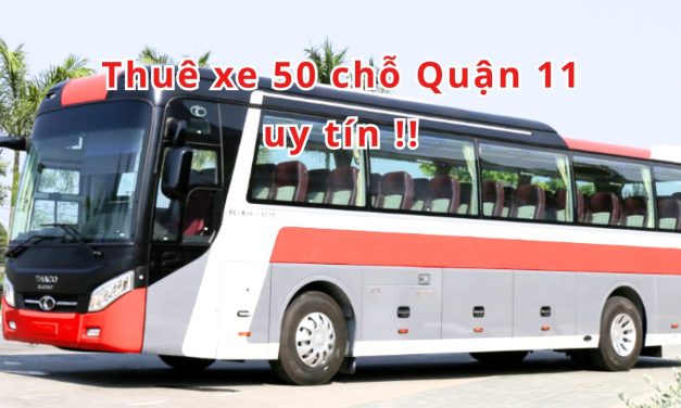 Quận 11 – TOP 5+ thuê xe 50 chỗ Quận 11 uy tín 2026!