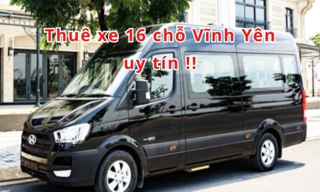 Vĩnh Yên – TOP 5+ Thuê Xe 16 Chỗ Vĩnh Yên Uy Tín 2026