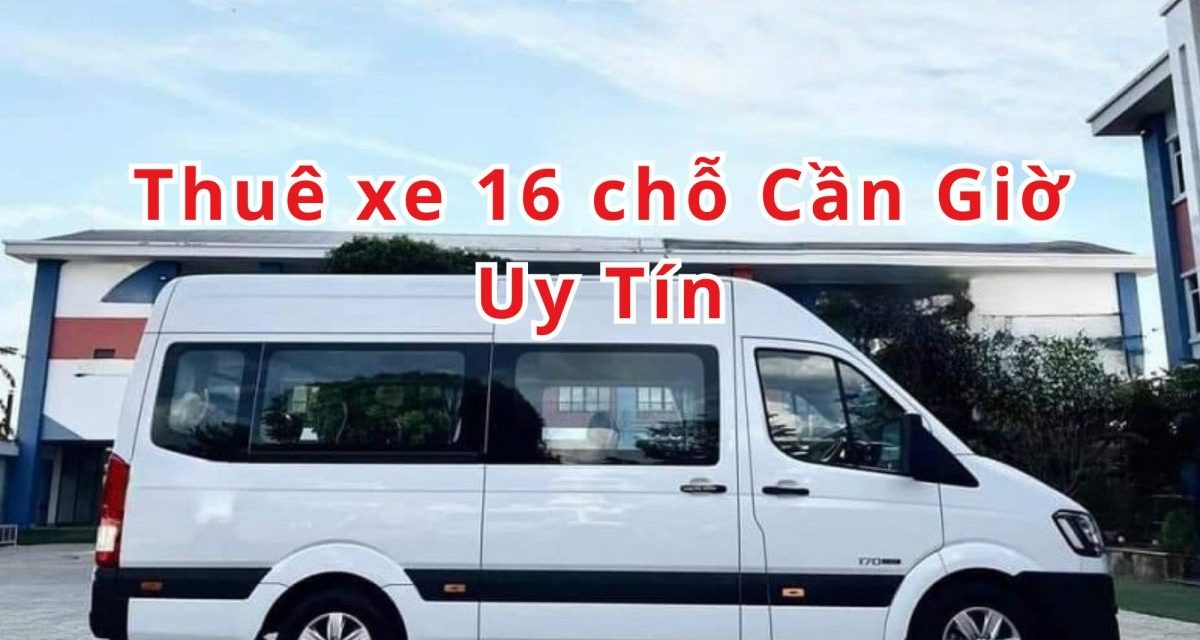 Cần Giờ – TOP 7+ Thuê xe 16 chỗ Cần Giờ uy tín 2026