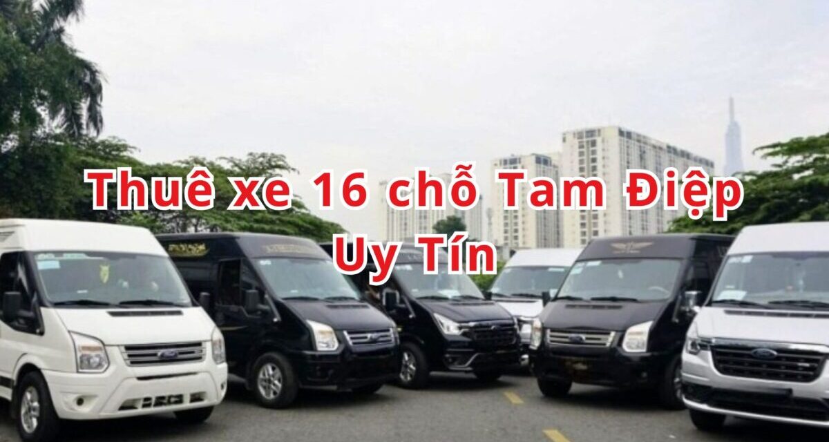 Tam Điệp – TOP 5+ Thuê Xe 16 Chỗ Tam Điệp Uy Tín 2026