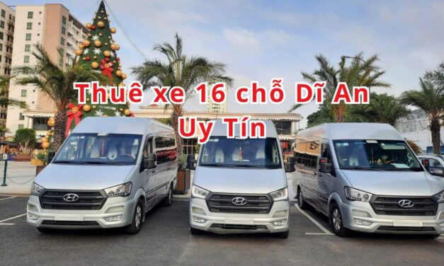 Dĩ An – TOP 5+ Thuê Xe 16 Chỗ Dĩ An Uy Tín 2026