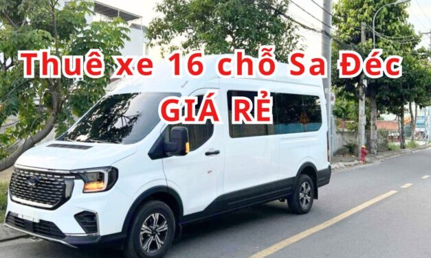 Sa Đéc – TOP 5+ Thuê Xe 16 Chỗ Sa Đéc Giá Rẻ 2026