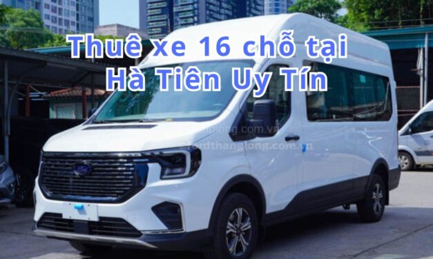 Hà Tiên – TOP 5+ Thuê Xe 16 Chỗ Hà Tiên Uy Tín 2026