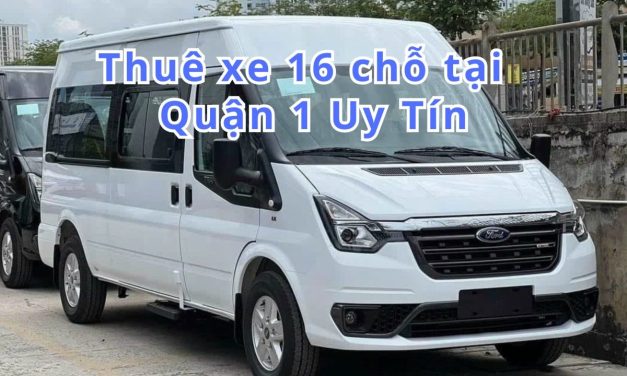 TOP 9+ Thuê xe 16 chỗ Quận 1 uy tín 2026, những điều cần biết