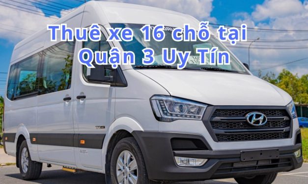 TOP 10+ Thuê xe 16 chỗ Quận 3 uy tín 2026