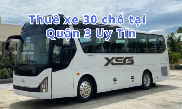 TOP 10+ Thuê xe 30 chỗ Quận 3 uy tín 2026
