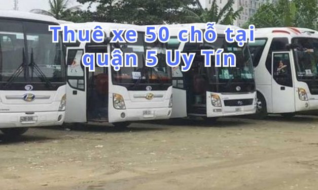 TOP 10+ thuê xe 50 chỗ Quận 5 uy tín 2026