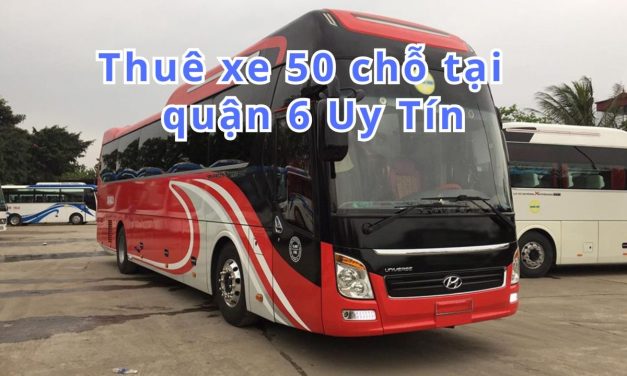 TOP 5+ thuê xe 50 chỗ Quận 6 uy tín 2026