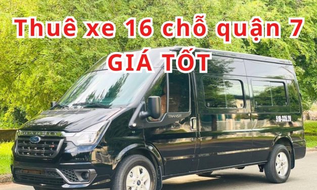TOP 5+ Thuê xe 16 chỗ Quận 7 giá tốt
