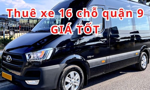 TOP 5+ Thuê xe 16 chỗ Quận 9 giá tốt
