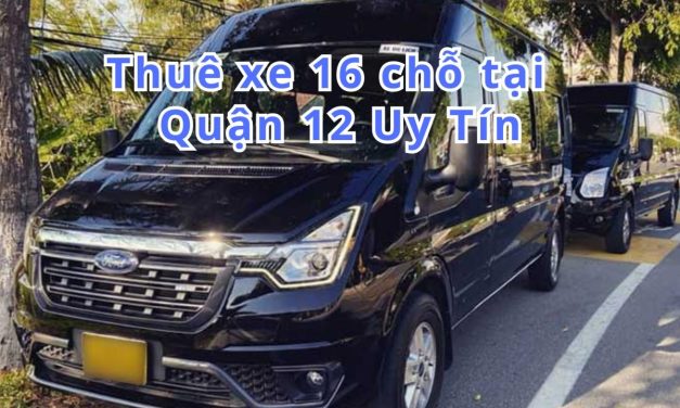 TOP 10+ Thuê xe 16 chỗ Quận 12 uy tín 2026