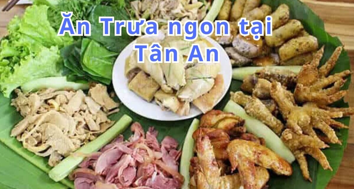 Ăn trưa Tân An – TOP 10+ món, quán ngon đặc sản