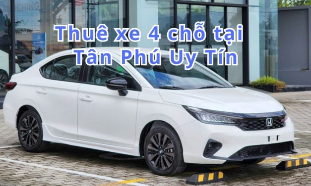 TOP 10+ thuê xe 4 chỗ Tân Phú uy tín 2026
